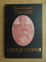 Rabindranath Tagore - Casa si lumea