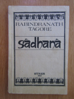 Rabindranath Tagore - Sadhana. Calea desavarsirii