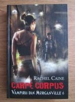 Rachel Caine - Vampirii din Morganville, volumul 6. Carpe corpus