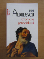 Radu Aldulescu - Cronicile genocidului