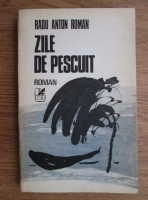 Radu Anton Roman - Zile de pescuit