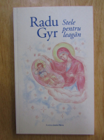 Radu Gyr - Stele pentru leagan