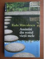 Radu Marculescu - Amintiri din restul vietii mele