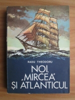 Radu Theodoru - Noi, Mircea si Atlanticul