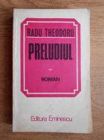 Radu Theodoru - Preludiul. Biografie de razboi (volumul 3)