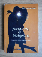 Radu Theodoru - Roman de dragoste. Biografie de razboi. Biografii de pace