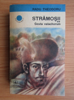 Radu Theodoru - Stramosii, volumul 2. Gesta valachorum