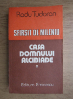 Radu Tudoran - Sfarsit de mileniu. Casa Domnului Alcibiade (volumul 1)