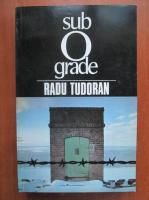 Radu Tudoran - Sub 0 grade