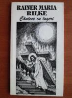 Rainer Maria Rilke - Cantece cu ingeri