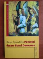 Rainer Maria Rilke - Povestiri despre bunul Dumnezeu