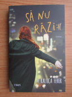 Raluca Feher - Sa nu razi