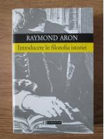 Raymond Aron - Introducere in filozofia istoriei