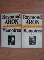 Raymond Aron - Memoires. 50 ans de reflexion politiques (volumul 1 si 2)