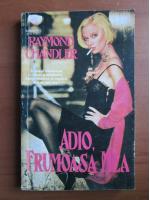 Raymond Chandler - Adio, frumoasa mea