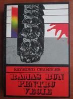Raymond Chandler - Ramas bun pentru vecie