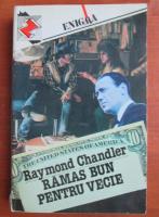 Raymond Chandler - Ramas bun pentru vecie