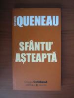 Raymond Queneau - Sfantu' asteapta (Cotidianul)