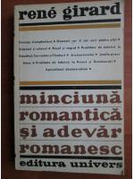 Rene Girard - Minciuna romantica si adevar romanesc