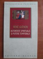 Rene Guenon - Autoritate spirituala si putere temporala