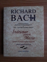 Richard Bach - Indrumar pentru Mesia. Invataturi pentru suflete avansate