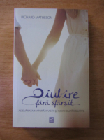 Richard Matheson - O iubire fara sfarsit. Adevarata natura a vietii si iubirii dupa moarte