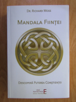 Richard Moss - Mandala fiintei. Descopera puterea constientei