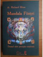 Richard Moss - Mandala fiintei. Drumul catre perceptia constienta