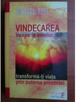 Richard Moss - Vindecarea incepe in interior. Transforma-ti viata prin puterea prezentei