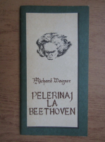 Richard Wagner - Pelerinaj la Beethoven