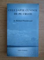 Richard Wurmbrand - Cele sapte cuvinte de pe cruce 