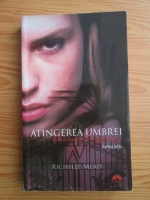 Richelle Mead - Academia vampirilor. Volumul 3: Atingerea umbrei (volumul 3, partea intai)