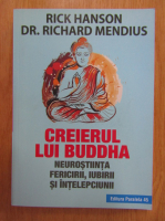 Rick Hanson - Creierul lui Buddha. Neurostiinta fericirii, iubirii si intelepciunii