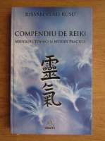 Risvan Vlad Rusu - Compendiu de Reiki. Meditatii, tehnici si metode practice