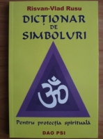 Risvan-Vlad Rusu - Dictionar de simboluri. Pentru protectie spirituala