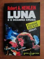 Robert A. Heinlein - Luna e o doamna cruda