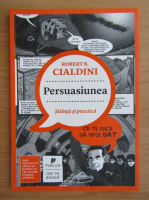 Robert B. Cialdini - Persuasiunea. Stiinta si practica