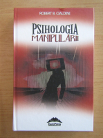 Robert B. Cialdini - Psihologia manipularii