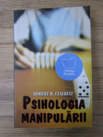 Robert B. Cialdini - Psihologia manipularii