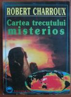 Robert Charroux - Cartea trecutului misterios
