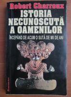 Robert Charroux - Istoria necunoscuta a oamenilor