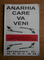 Robert D. Kaplan - Anarhia care va veni spulberand visele ulterioare Razboiului Rece