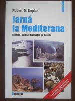 Robert D. Kaplan - Iarna la Mediterana. Tunisia, Sicilia, Dalmatia si Grecia
