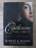 Robert K. Massie - Catherine the Great. Portrait of a woman