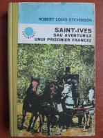 Robert Louis Stevenson - Saint-Ives sau aventurile unui prizonier francez