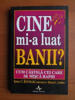 Robert T. Kiyosaki - Cine mi-a luat banii?