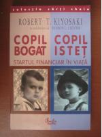Robert T. Kiyosaki - Copil bogat, copil istet. Startul financiar in viata