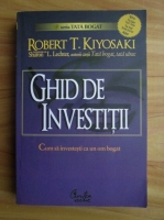Robert T. Kiyosaki - Ghid de investitii