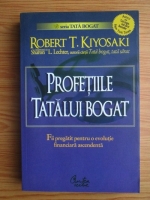 Robert T. Kiyosaki - Profetiile tatalui bogat