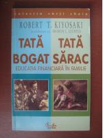 Robert T. Kiyosaki - Tata bogat, tata sarac. Educatia financiara in familie